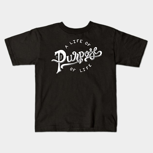 A life of purpose is the purpose of life Kids T-Shirt by WordFandom